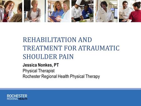 REHABILITATION AND TREATMENT FOR ATRAUMATIC SHOULDER PAIN