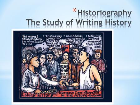 * “History is the record of the life of people through the ages, written after careful study, which attempts to interpret the significance of the recorded.