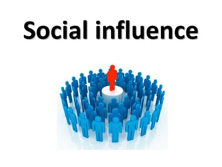 Social influence. Conformity “a type of social influence involving a change in belief or behaviour in order to fit in with a group. This change is in.