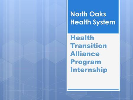 North Oaks Health System Health Transition Alliance Program Internship.