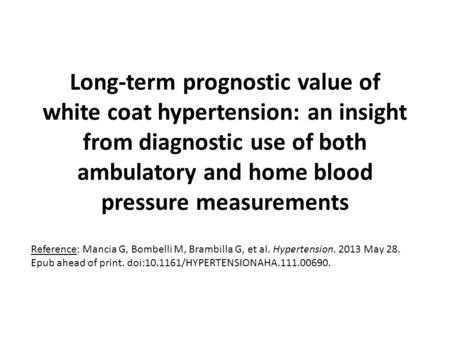 Long-term prognostic value of white coat hypertension: an insight from diagnostic use of both ambulatory and home blood pressure measurements Reference: