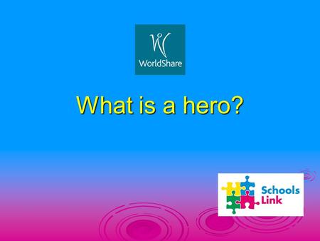 What is a hero?. WHAT MAKES A HERO?  What exactly makes a person a hero?  Is it bravery, being fearless when others run away?  Is it putting the needs.