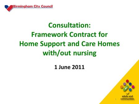 1 Consultation: Framework Contract for Home Support and Care Homes with/out nursing 1 June 2011.