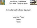 American Experience Education Equalizer Myth Education as the Great Equalizer Learning Power Mann Gatto.