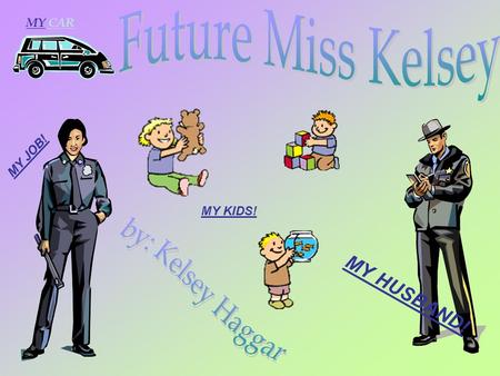 MY CAR MY JOB! MY KIDS! MY HUSBAND! PROFILE! I have a husband! With my husband I have 3 kids! I work as a police officer! I make $50,500 a year! I pay.