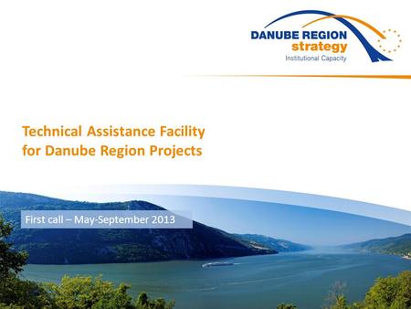 First call – May-September 2013 Technical Assistance Facility for Danube Region Projects.