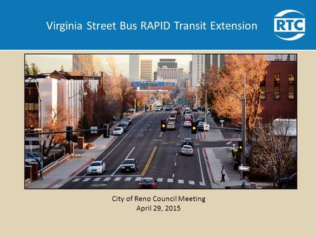 Virginia Street Bus RAPID Transit Extension City of Reno Council Meeting April 29, 2015.