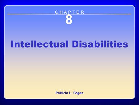 Chapter 8 Intellectual Disabilities 8 Intellectual Disabilities Patricia L. Fegan C H A P T E R.