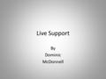 Live Support By Dominic McDonnell. Investigation.