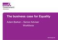 The business case for Equality www.local.gov.uk Adam Barker – Senior Adviser Workforce.