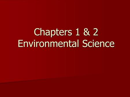 Chapters 1 & 2 Environmental Science. What is Environmental Science? “Environment” “Environment” –Plants –Animals –Climate –Earth Definition Definition.