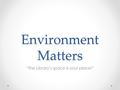 Environment Matters “The Library’s space is your place!”