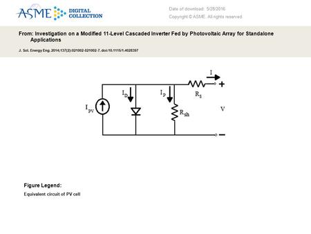 Date of download: 5/28/2016 Copyright © ASME. All rights reserved. From: Investigation on a Modified 11-Level Cascaded Inverter Fed by Photovoltaic Array.