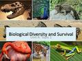 Biological Diversity and Survival Unit A: Topic 1.