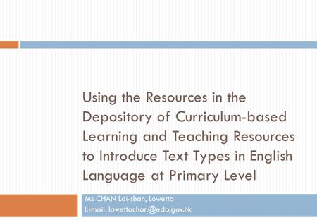 Using the Resources in the Depository of Curriculum-based Learning and Teaching Resources to Introduce Text Types in English Language at Primary Level.