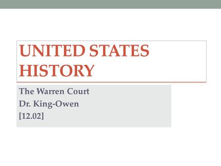 UNITED STATES HISTORY The Warren Court Dr. King-Owen [12.02]