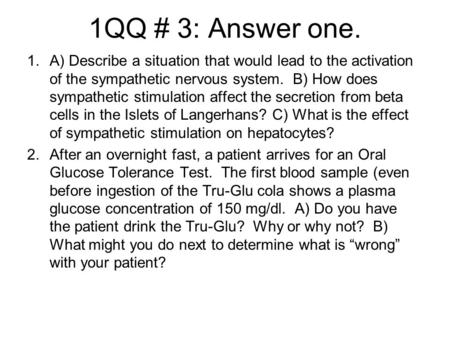 1QQ # 3: Answer one. 1.A) Describe a situation that would lead to the activation of the sympathetic nervous system. B) How does sympathetic stimulation.