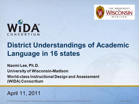 © 2010 Board of Regents of the University of Wisconsin System, on behalf of the WIDA Consortium www.wida.us District Understandings of Academic Language.