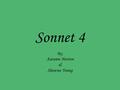 Sonnet 4 By; Autumn Morton & Shawna Young. Background Sonnets 1-126 were written to the Fair Young Man In this sonnet Shakespeare is addressing the Fair.