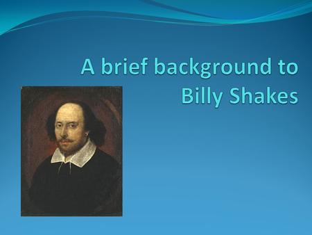 Shakespeare’s Life Born April 23ish 1564 in Stratford upon Avon. His parents were middle class. At 18, he married Anne Hathaway, with whom he had three.