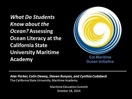 What Do Students Know about the Ocean? Assessing Ocean Literacy at the California State University Maritime Academy Alex Parker, Colin Dewey, Steven Runyon,