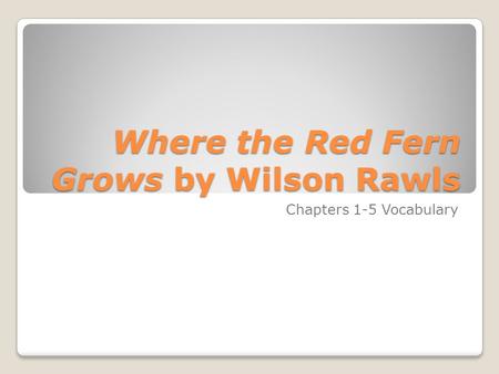 Where the Red Fern Grows by Wilson Rawls Chapters 1-5 Vocabulary.