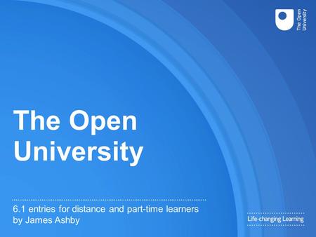 The Open University 6.1 entries for distance and part-time learners by James Ashby.