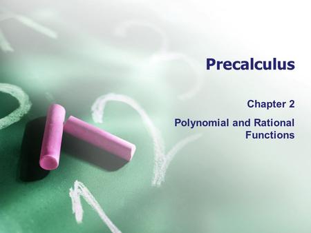 Precalculus Chapter 2 Polynomial and Rational Functions.