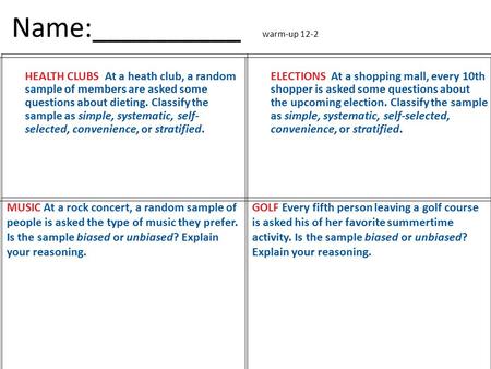 Name:__________ warm-up 12-2 HEALTH CLUBS At a heath club, a random sample of members are asked some questions about dieting. Classify the sample as simple,