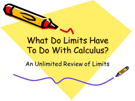 What Do Limits Have To Do With Calculus? An Unlimited Review of Limits.