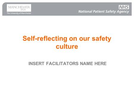 Self-reflecting on our safety culture INSERT FACILITATORS NAME HERE.