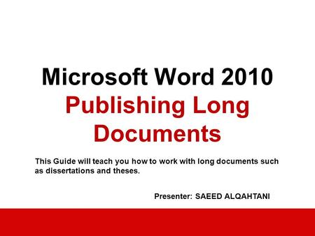 Academic Computing Services 2007 Microsoft Word 2010 Publishing Long Documents This Guide will teach you how to work with long documents such as dissertations.