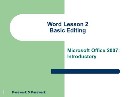 Pasewark & Pasewark 1 Word Lesson 2 Basic Editing Microsoft Office 2007: Introductory.