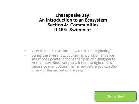 Chesapeake Bay: An Introduction to an Ecosystem Section 4: Communities II-1E4: Swimmers View this quiz as a slide show from “the beginning” During the.