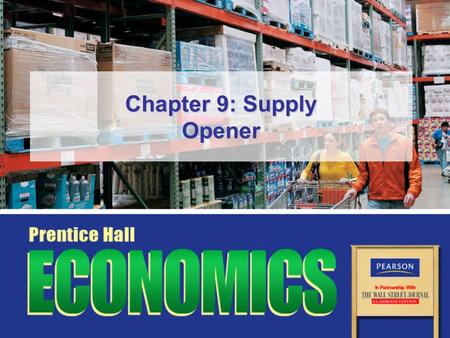 Chapter 9: Supply Opener. Slide 2 Copyright © Pearson Education, Inc.Chapter 9, Opener Essential Question How do suppliers decide what goods and services.