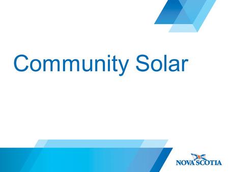 Community Solar. Background Review of Electricity System mandated by Bill 1 – Nov. 2013 “Our Electricity Future, Nova Scotia’s Electricity Plan” released.