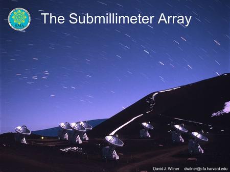 The Submillimeter Array 1 David J. Wilner