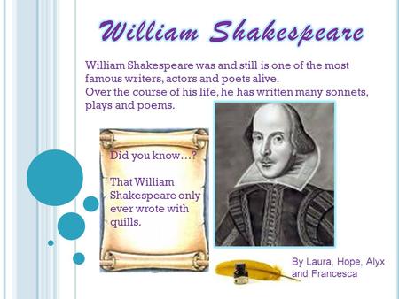 William Shakespeare was and still is one of the most famous writers, actors and poets alive. Over the course of his life, he has written many sonnets,