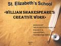 «William Shakespeare’s creative work» Designed by the students of grade 10 Makarov A. Nagornykh K. Teacher Malykhina T.N. Moscow 2015.