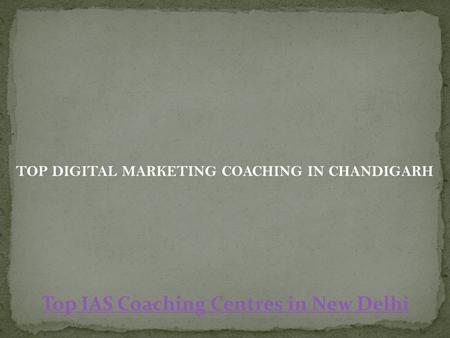 TOP DIGITAL MARKETING COACHING IN CHANDIGARH Top IAS Coaching Centres in New Delhi.