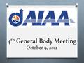 4 th General Body Meeting October 9, 2012. Denny Funnemark Team Tango Chief Test Pilot   Website: