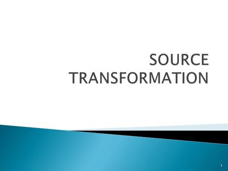 SOURCE TRANSFORMATION