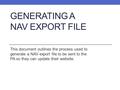 GENERATING A NAV EXPORT FILE This document outlines the process used to generate a NAV export file to be sent to the PA so they can update their website.