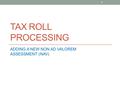 TAX ROLL PROCESSING ADDING A NEW NON AD VALOREM ASSESSMENT (NAV) 1.