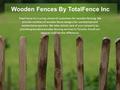 Wooden Fences By TotalFence Inc Total Fence Inc is a top choice of customers for wooden fencing. We provide varieties of wooden fence designs for commercial.