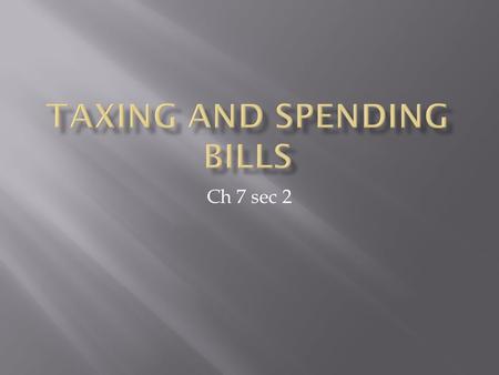 Ch 7 sec 2  The House of Representatives has exclusive power to start all revenue bills, and all important work on tax laws occurs in the House Ways.