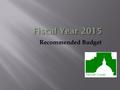 Recommended Budget. FY 2015 $89,086,335 FY 2014 $82,961,764 Increase $ 6,124,571 % Change 7.00%