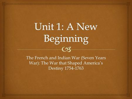 The French and Indian War (Seven Years War): The War that Shaped America’s Destiny 1754-1763.