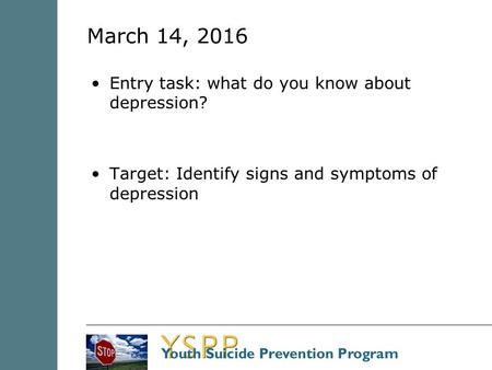 March 14, 2016 Entry task: what do you know about depression? Target: Identify signs and symptoms of depression.