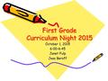 First Grade Curriculum Night 2015 October 1, 2015 6:00-6:45 Janet Fulp Jess Baroff.